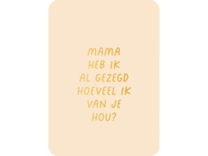 Kaart Mama heb ik al gezegd hoeveel ik van je hou (met goudfolie)